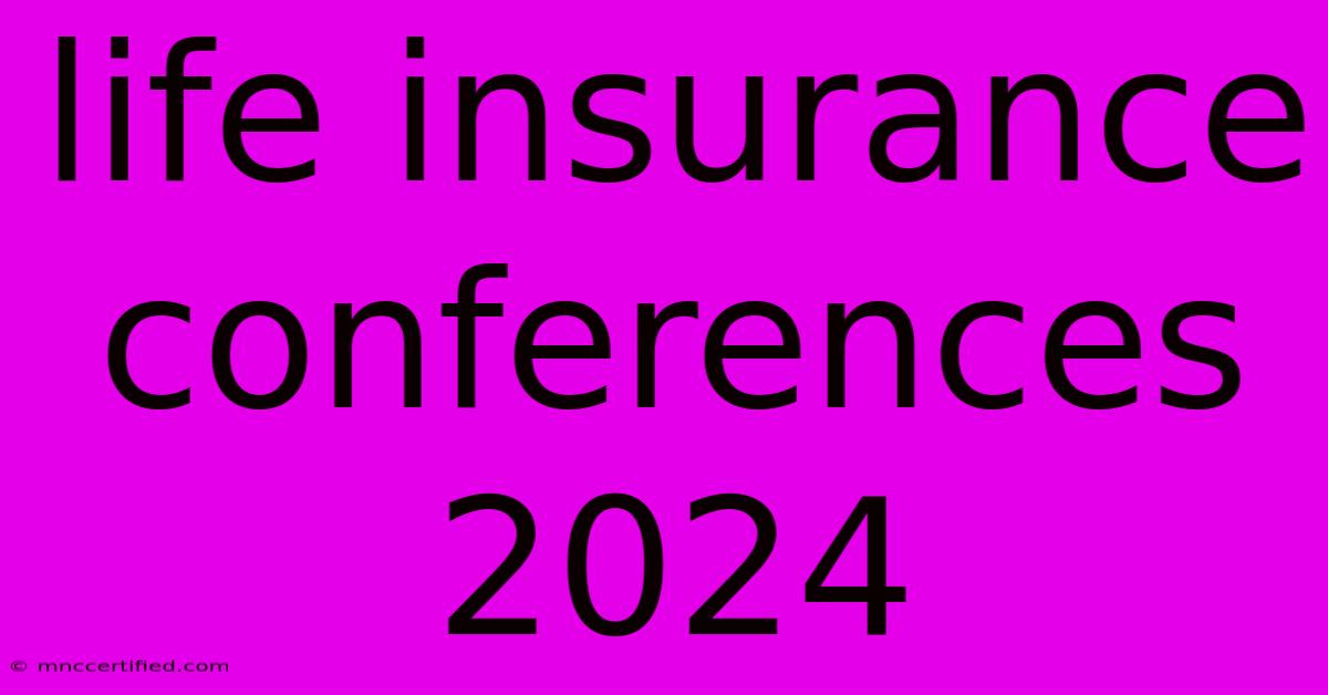 Life Insurance Conferences 2024