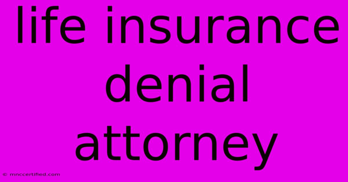 Life Insurance Denial Attorney