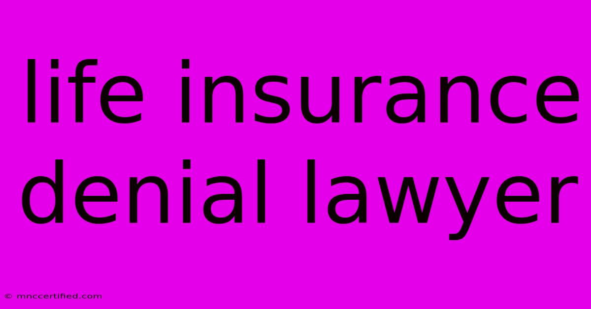 Life Insurance Denial Lawyer