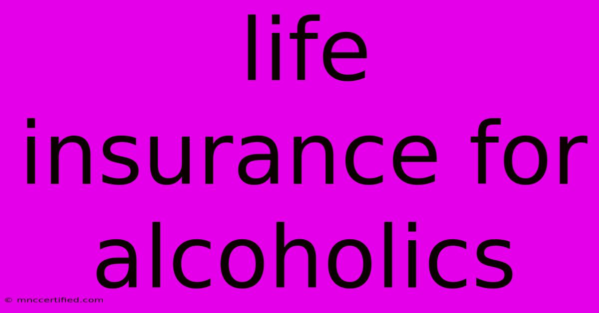 Life Insurance For Alcoholics