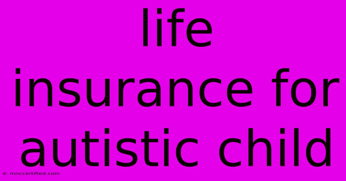 Life Insurance For Autistic Child