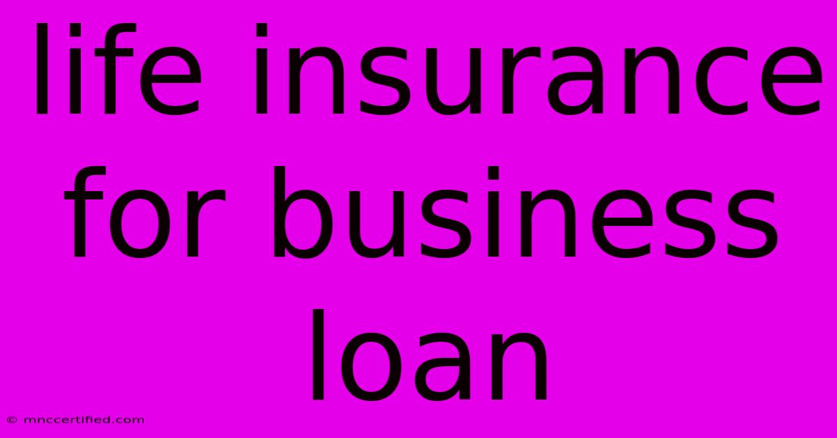 Life Insurance For Business Loan