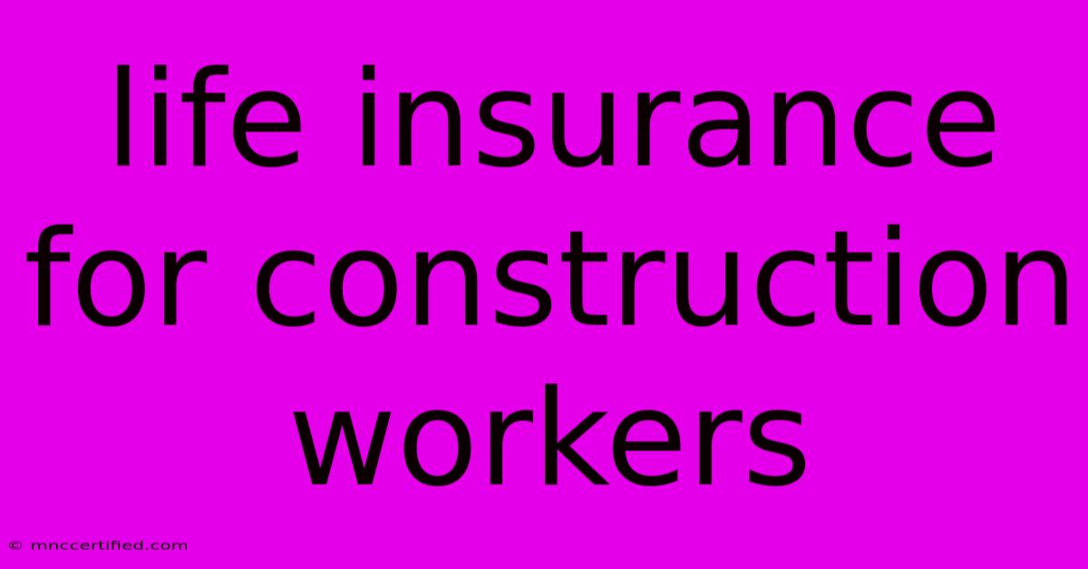 Life Insurance For Construction Workers