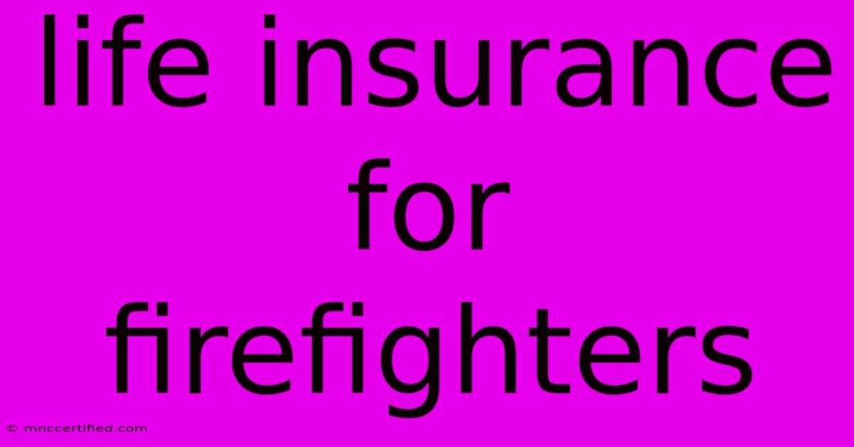 Life Insurance For Firefighters