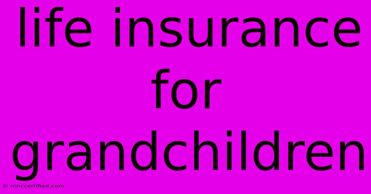 Life Insurance For Grandchildren