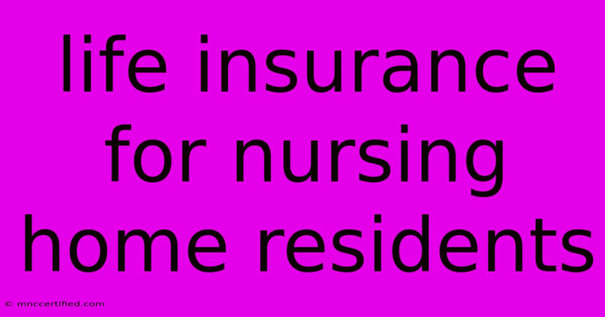 Life Insurance For Nursing Home Residents