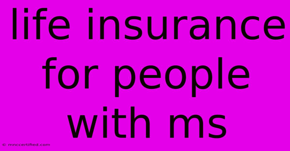 Life Insurance For People With Ms