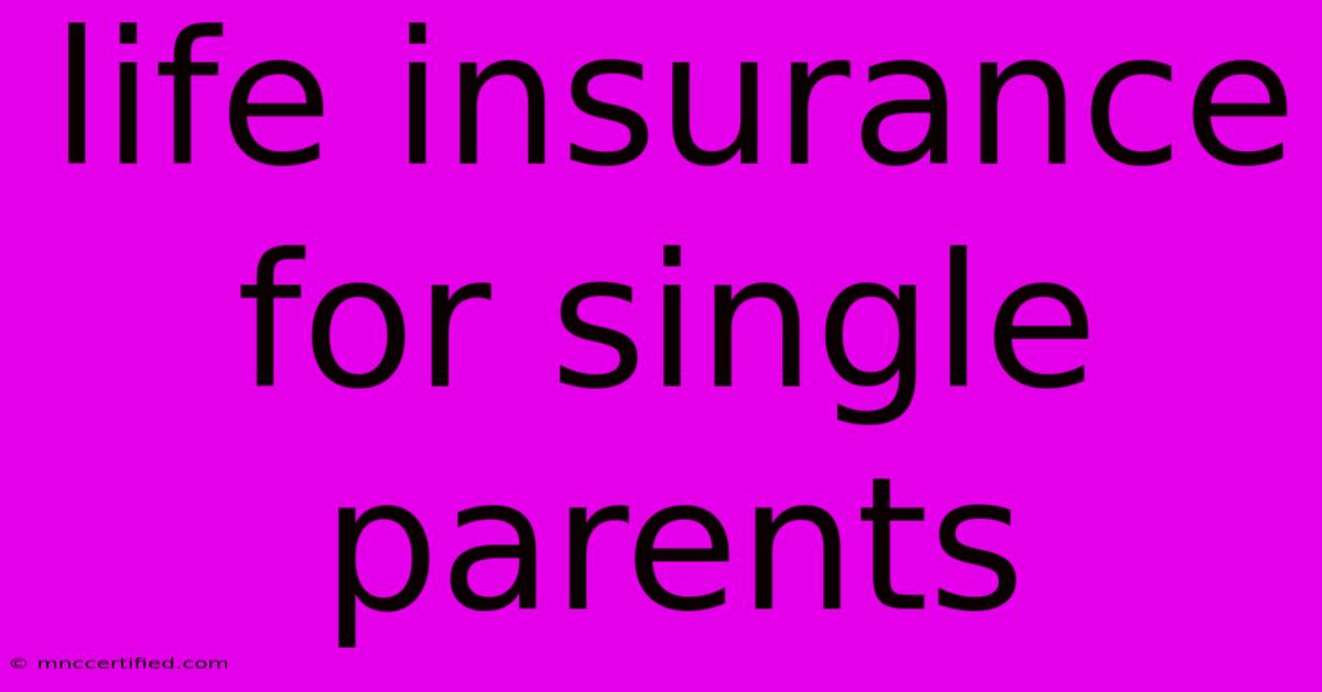 Life Insurance For Single Parents