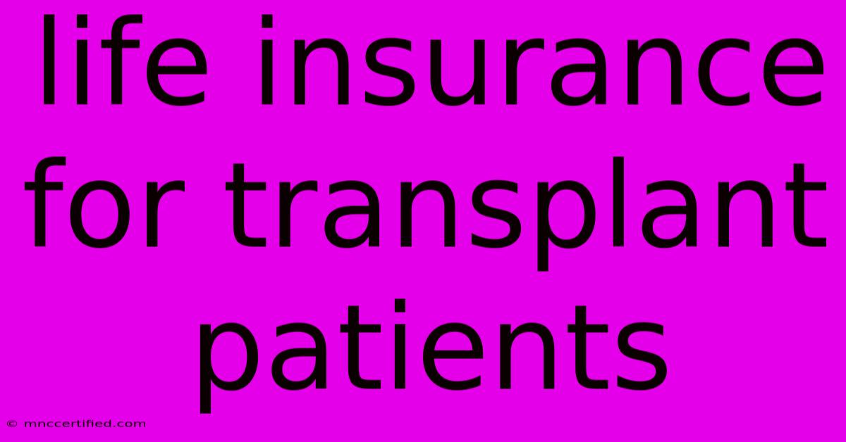 Life Insurance For Transplant Patients