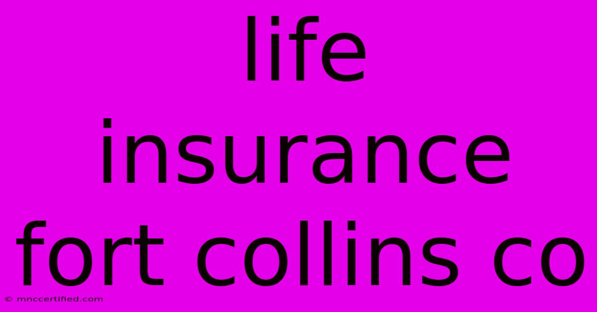 Life Insurance Fort Collins Co