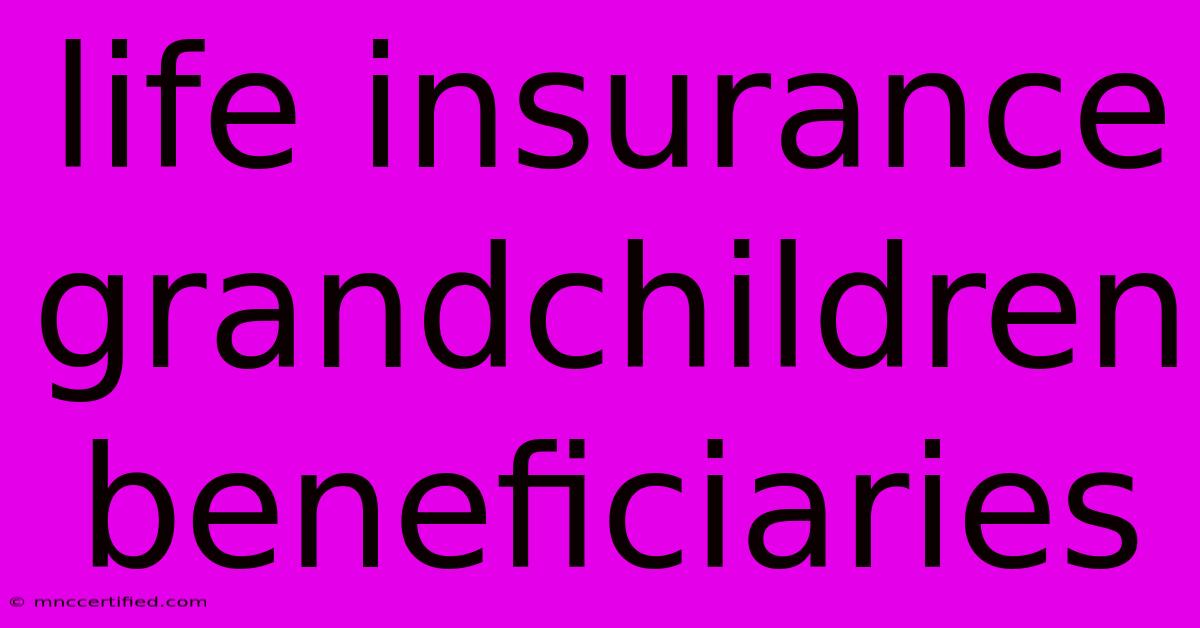 Life Insurance Grandchildren Beneficiaries