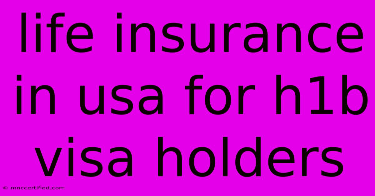 Life Insurance In Usa For H1b Visa Holders