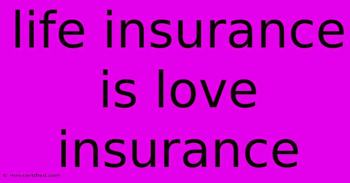 Life Insurance Is Love Insurance