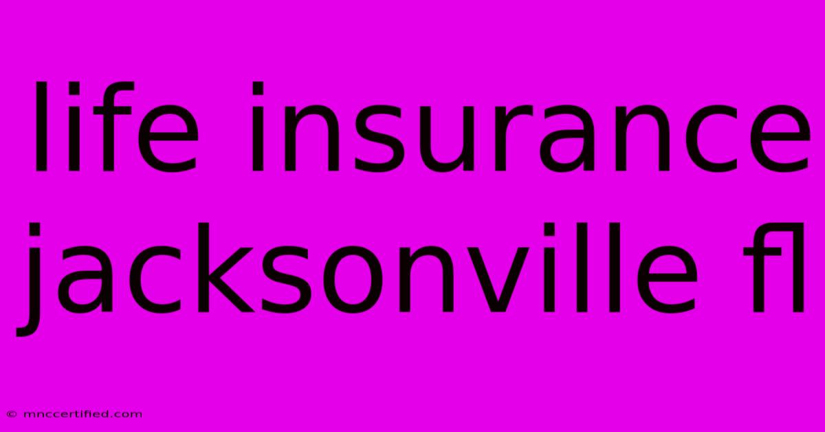 Life Insurance Jacksonville Fl