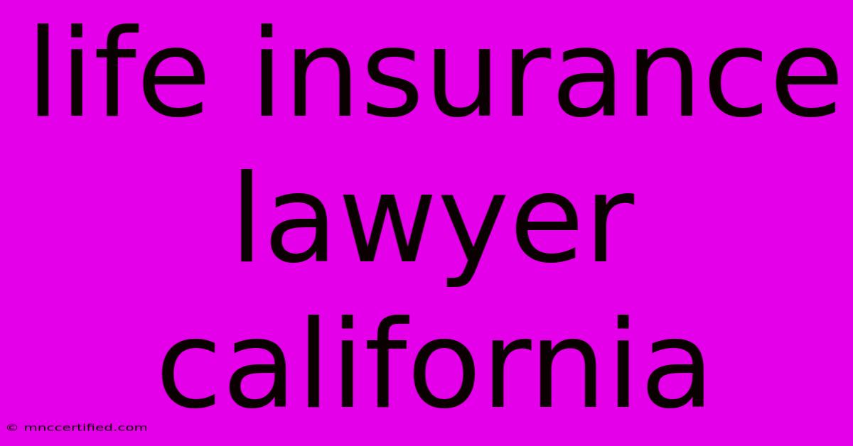 Life Insurance Lawyer California