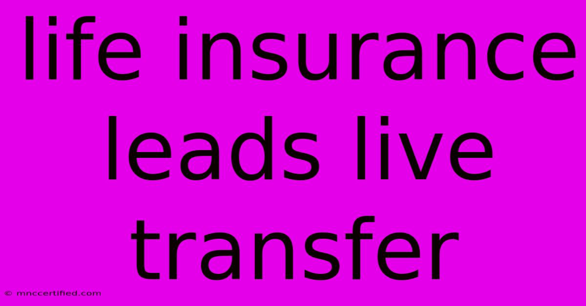 Life Insurance Leads Live Transfer