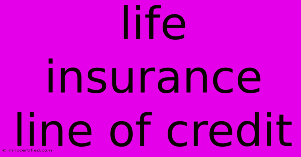 Life Insurance Line Of Credit