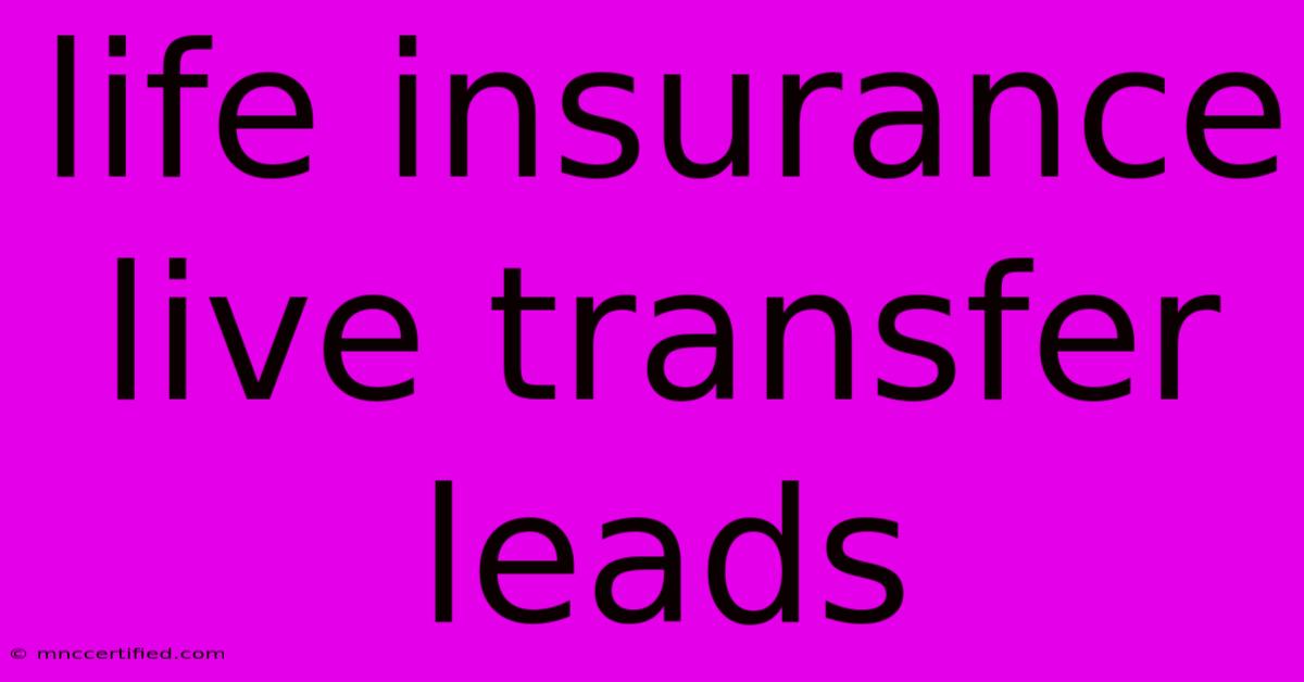 Life Insurance Live Transfer Leads