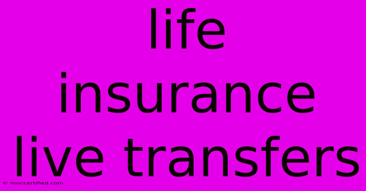 Life Insurance Live Transfers