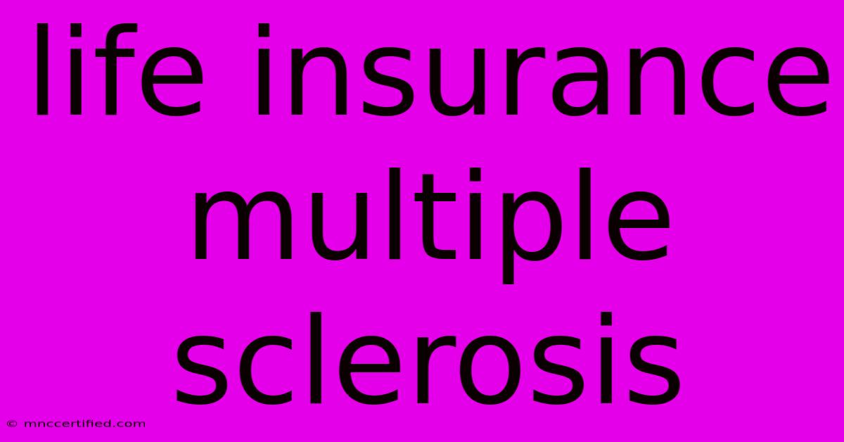 Life Insurance Multiple Sclerosis