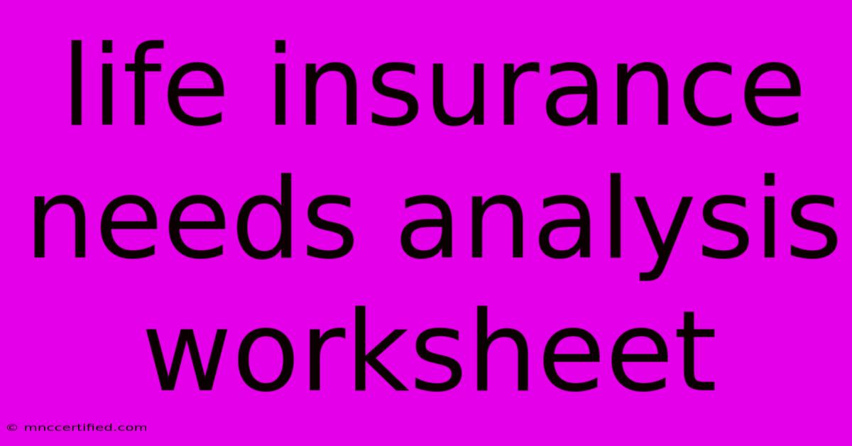 Life Insurance Needs Analysis Worksheet