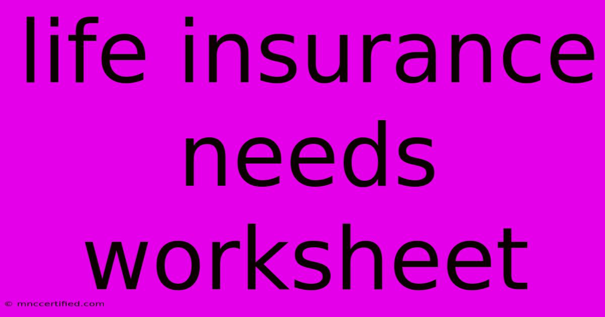 Life Insurance Needs Worksheet