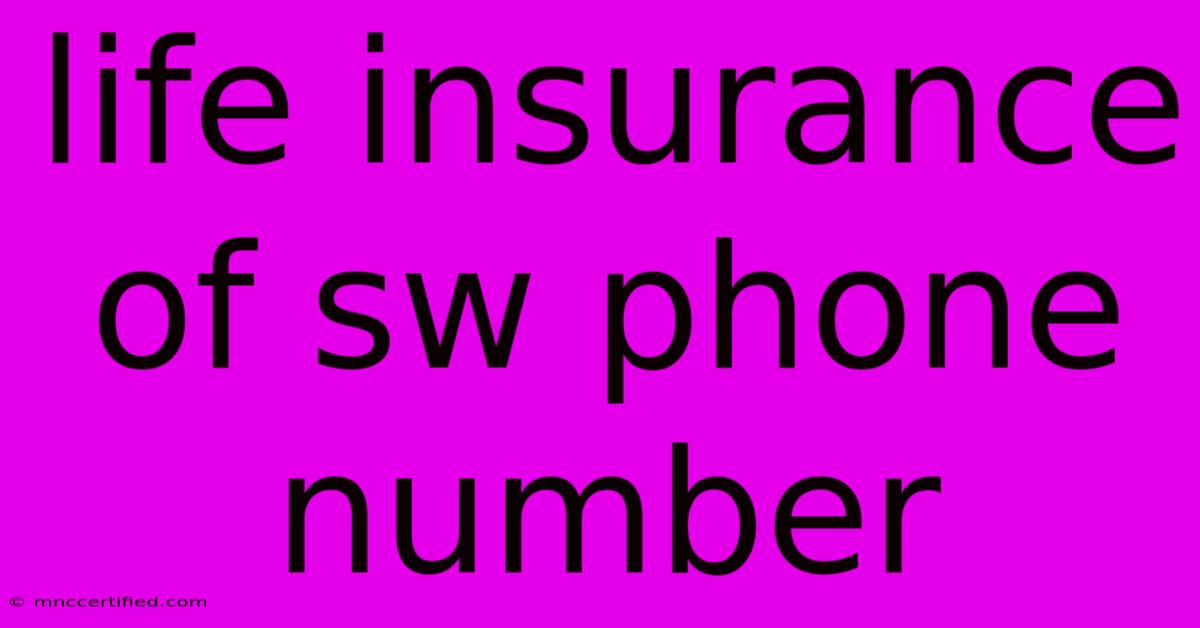 Life Insurance Of Sw Phone Number