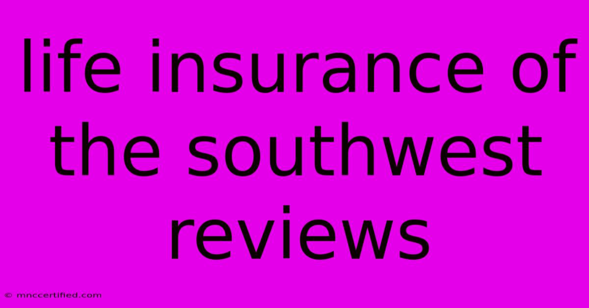 Life Insurance Of The Southwest Reviews