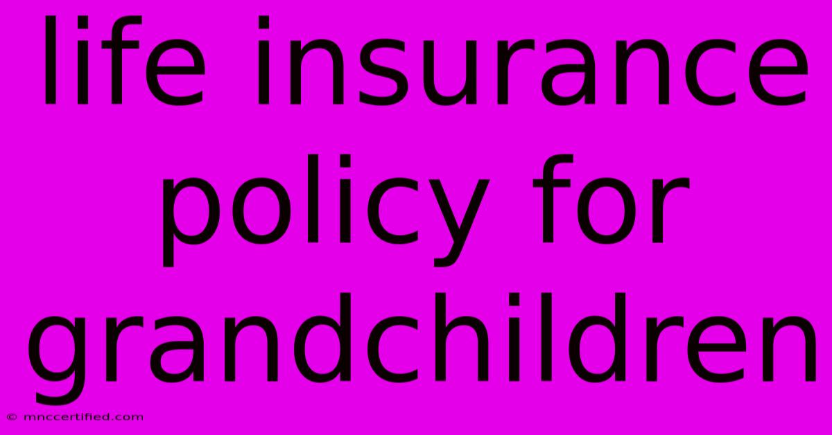 Life Insurance Policy For Grandchildren