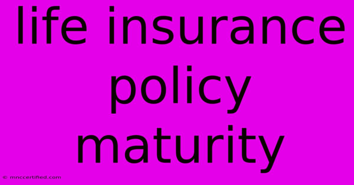 Life Insurance Policy Maturity