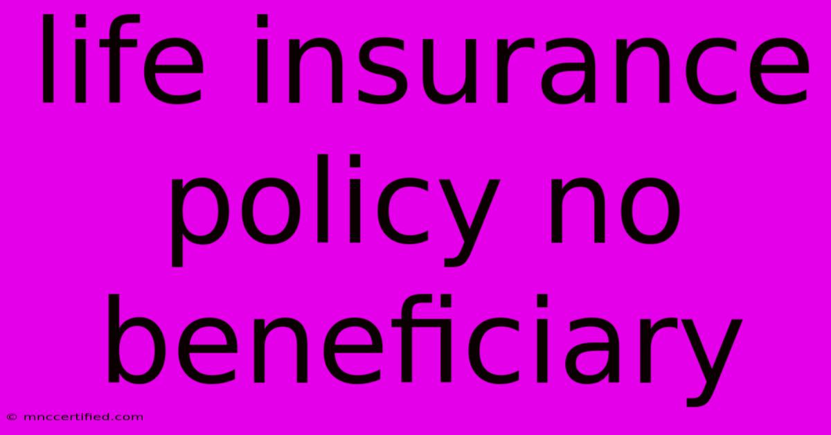 Life Insurance Policy No Beneficiary