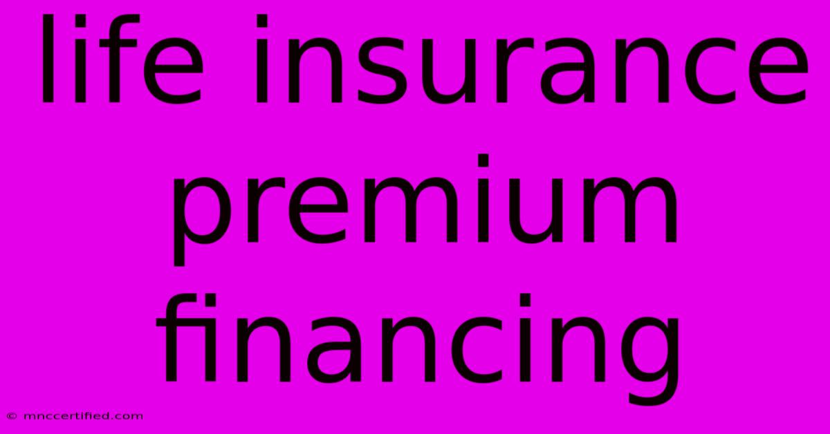 Life Insurance Premium Financing