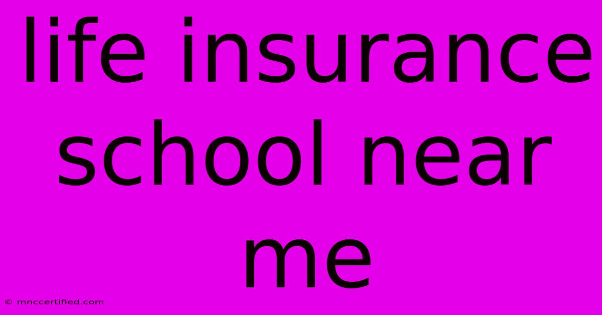 Life Insurance School Near Me