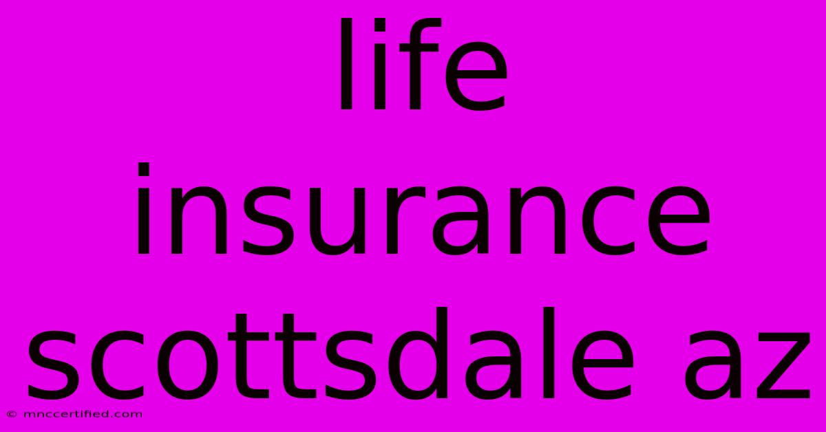 Life Insurance Scottsdale Az