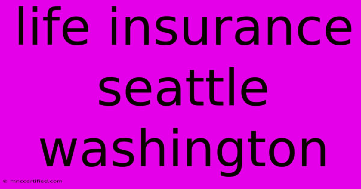 Life Insurance Seattle Washington