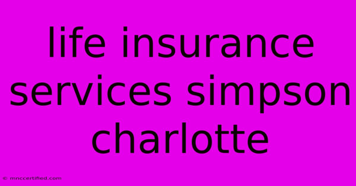 Life Insurance Services Simpson Charlotte