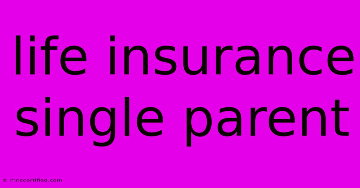 Life Insurance Single Parent