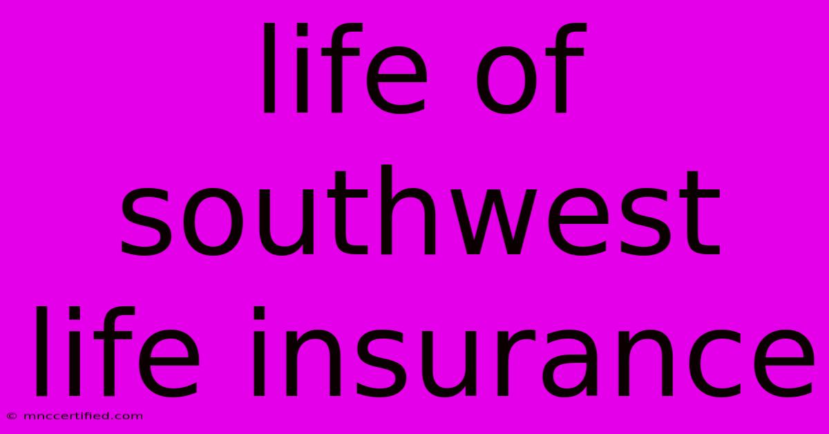 Life Of Southwest Life Insurance