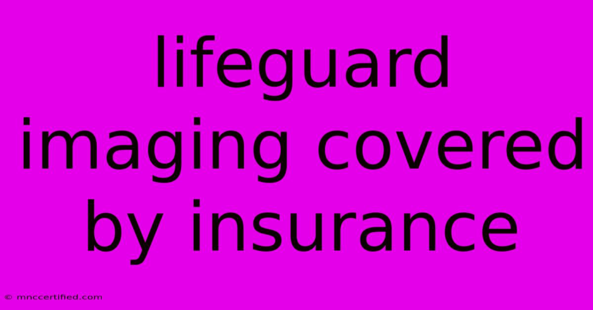 Lifeguard Imaging Covered By Insurance