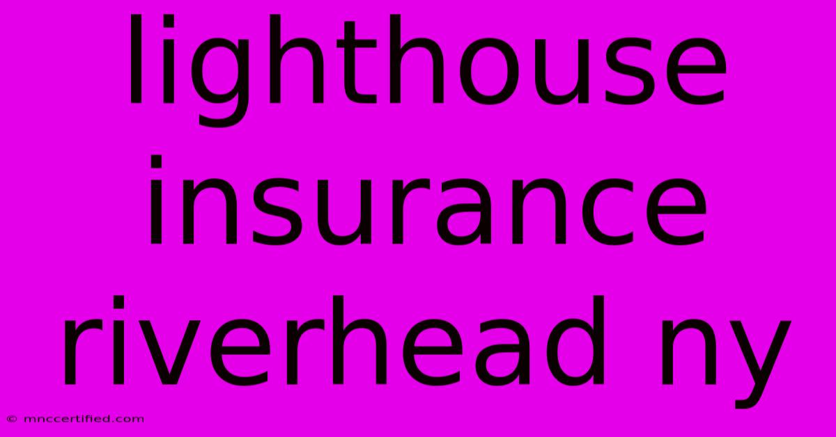 Lighthouse Insurance Riverhead Ny