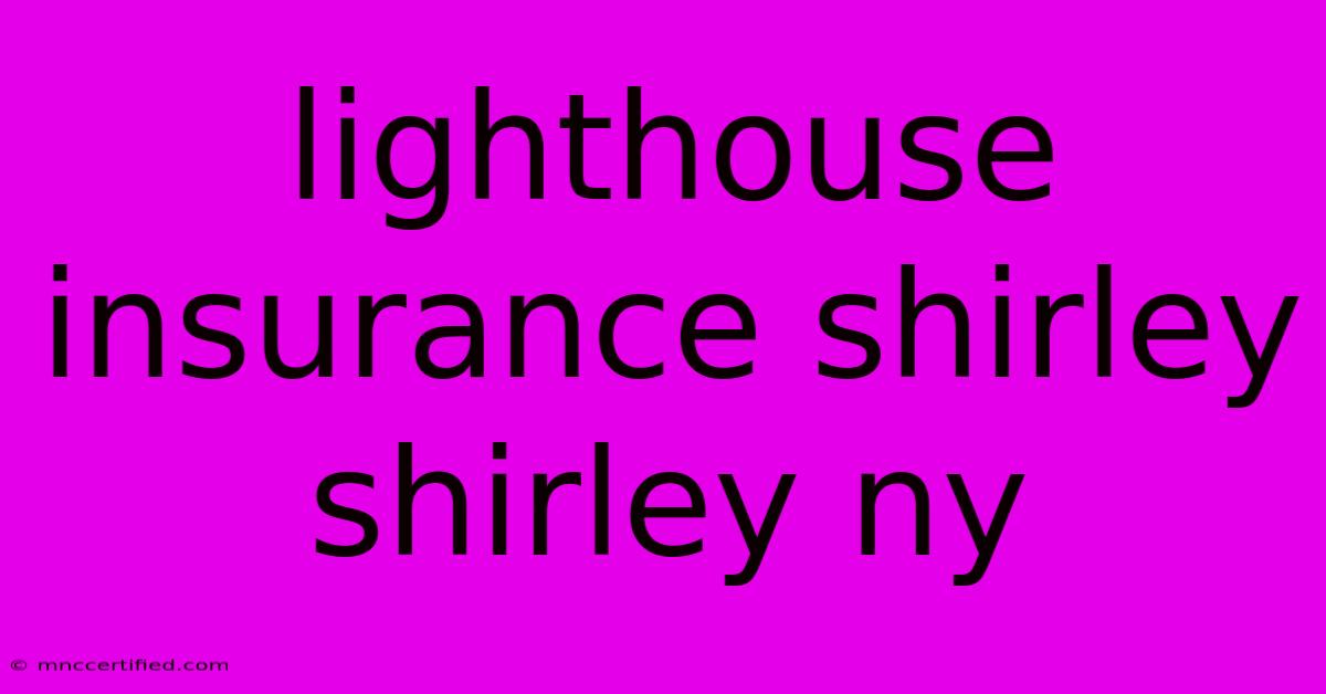 Lighthouse Insurance Shirley Shirley Ny