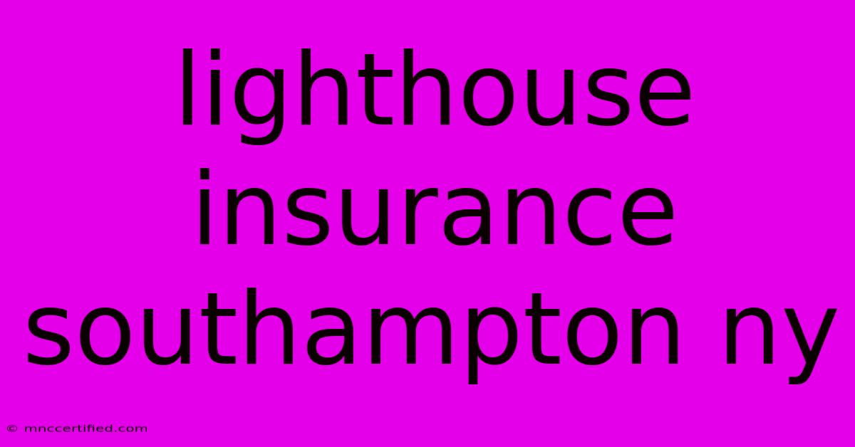 Lighthouse Insurance Southampton Ny