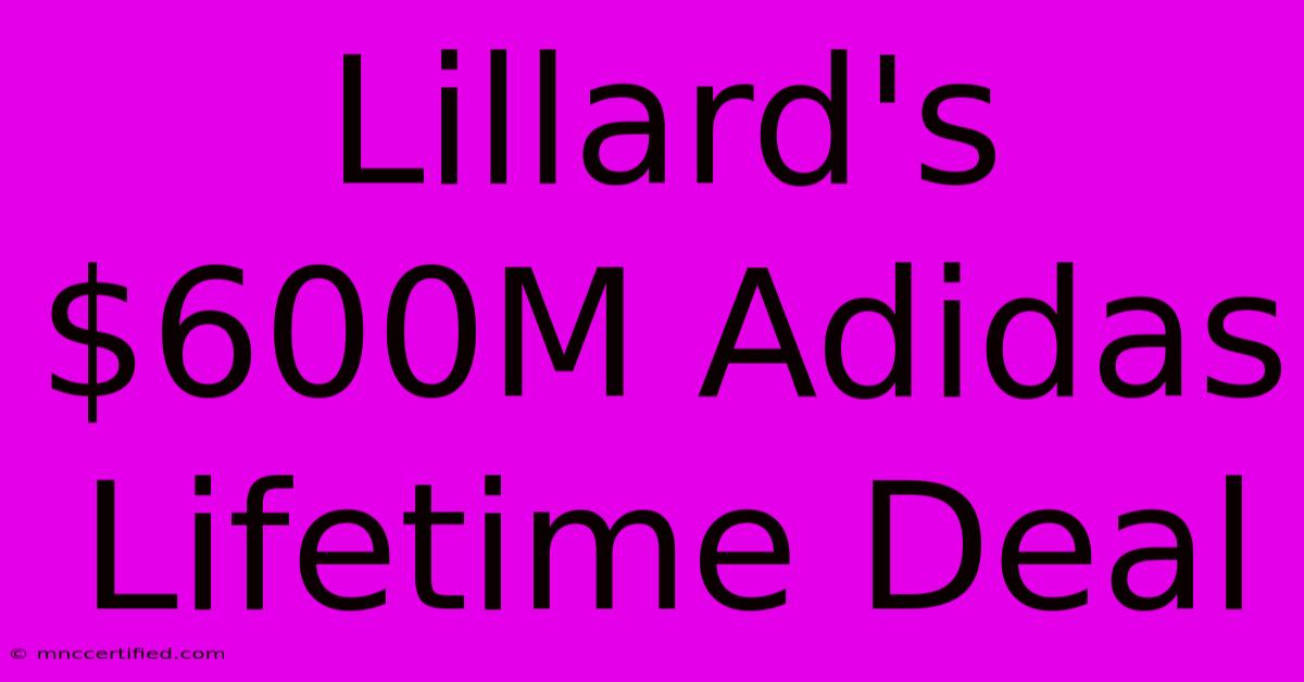 Lillard's $600M Adidas Lifetime Deal