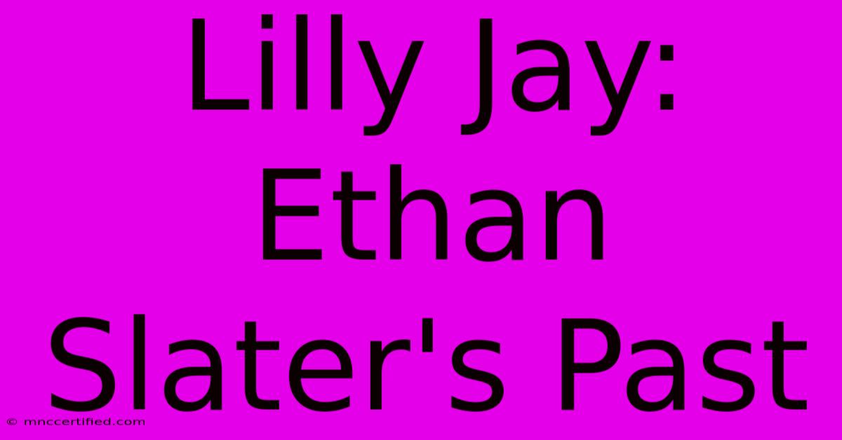 Lilly Jay: Ethan Slater's Past