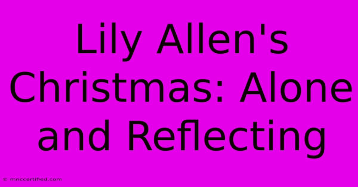 Lily Allen's Christmas: Alone And Reflecting