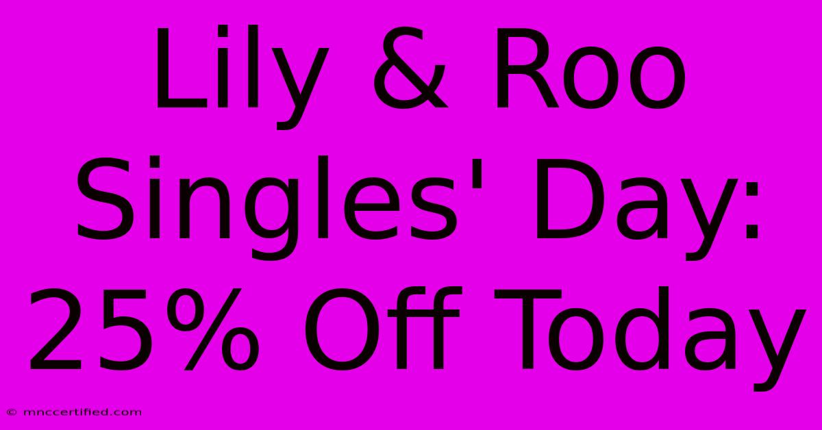 Lily & Roo Singles' Day: 25% Off Today