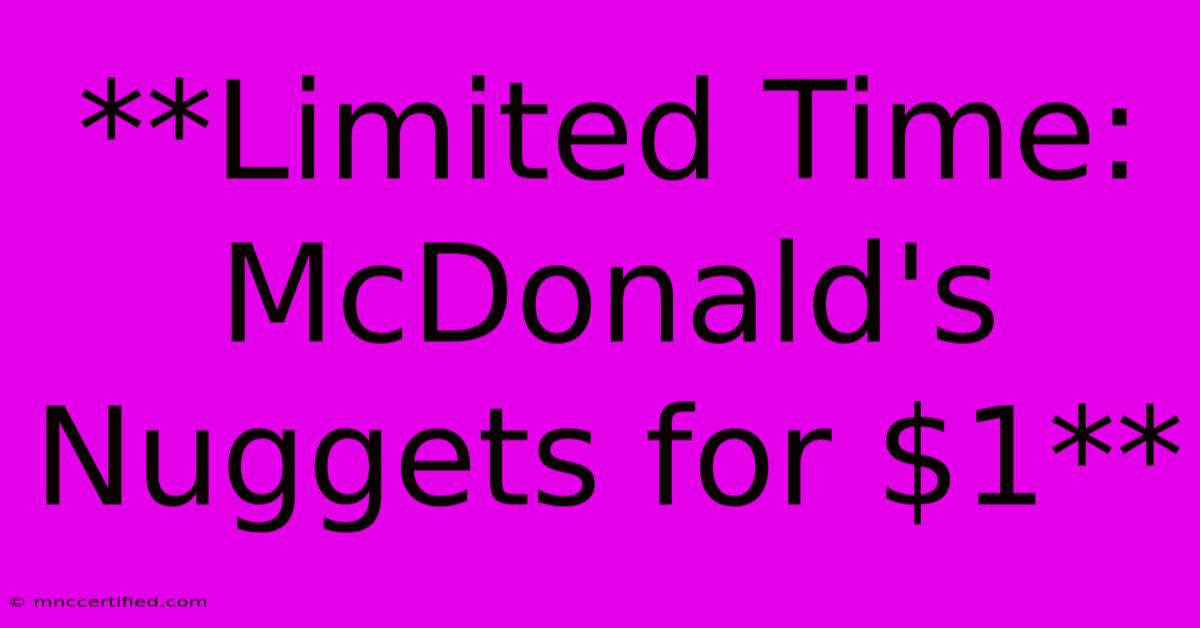 **Limited Time: McDonald's Nuggets For $1**