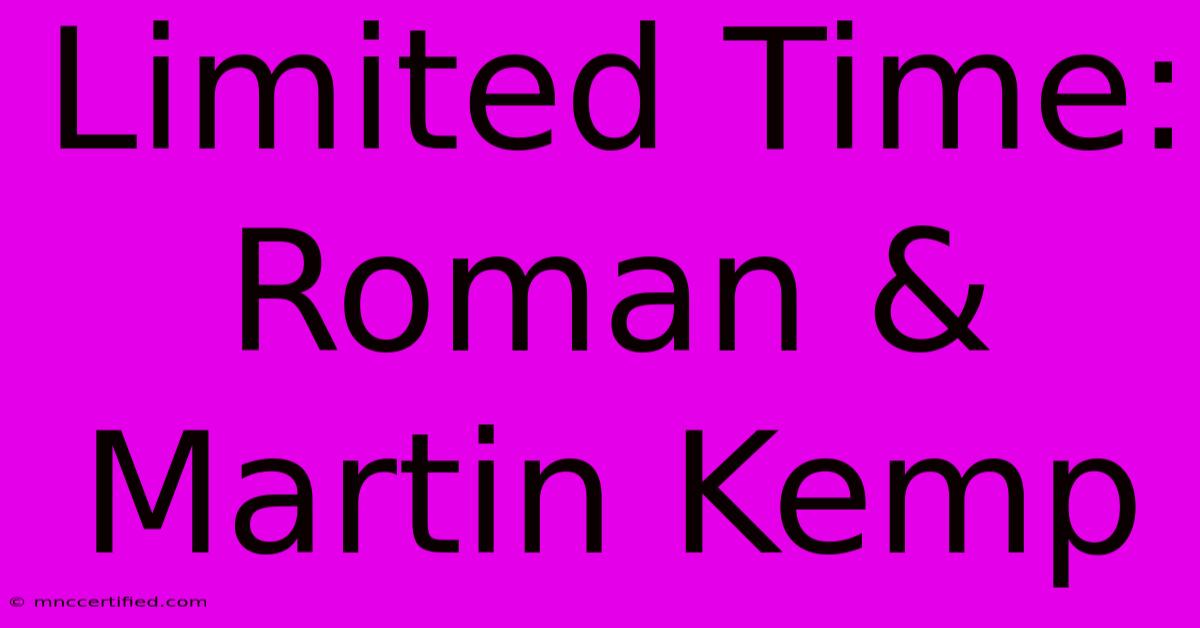 Limited Time: Roman & Martin Kemp