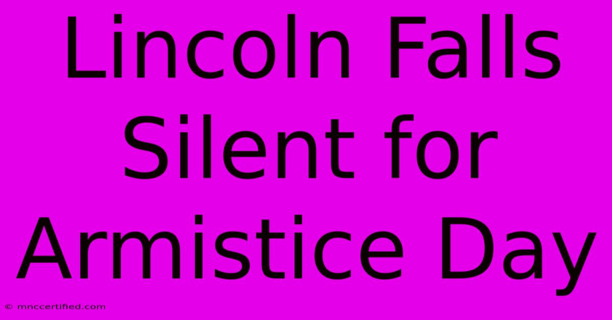 Lincoln Falls Silent For Armistice Day