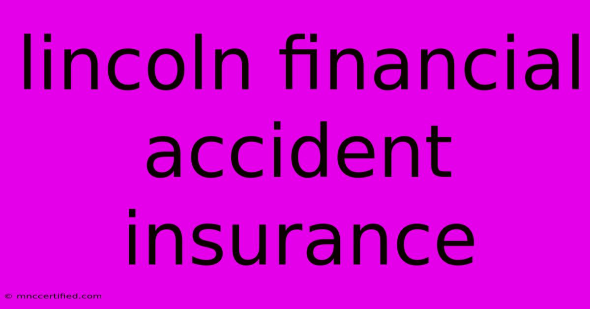 Lincoln Financial Accident Insurance